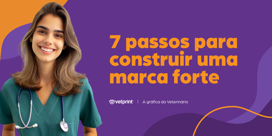 7 passos para construir uma marca forte | Marketing para Veterinários